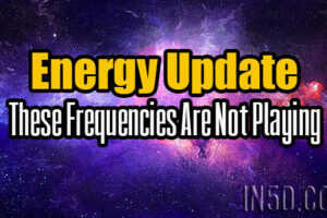 Energy Update – These Frequencies Are Not Playing