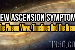 New Ascension Symptoms: The Plasma Wave, Timelines And The Dream