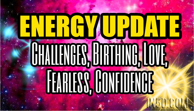 Energy Update - Challenges, Birthing, Love, Fearless, Confidence