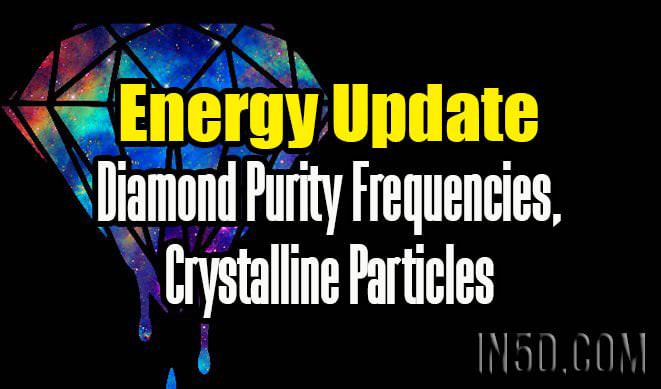 Energy Update - Diamond Purity Frequencies, Crystalline Particles