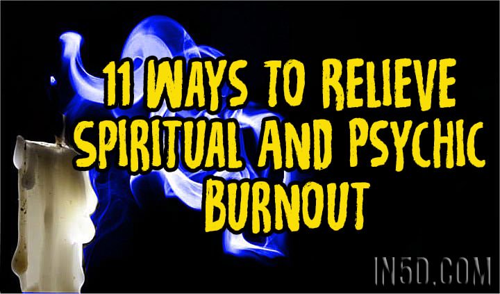 11 Ways To Relieve Spiritual And Psychic Burnout