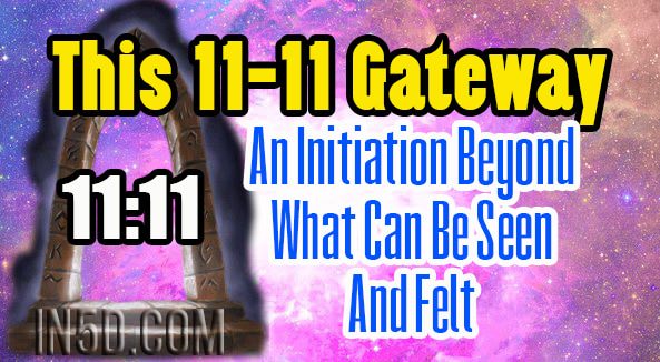 This 11-11 Gateway - An Initiation Beyond What Can Be Seen And Felt