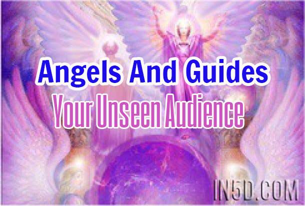 Angels And Guides - Your Unseen Audience