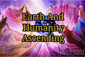 Earth And Humanity Ascending