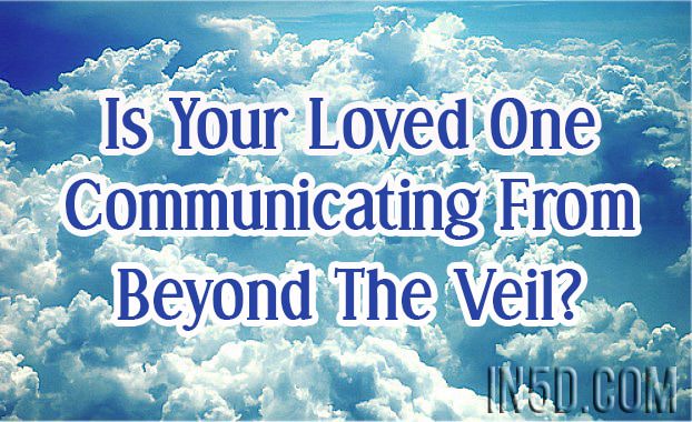 Is Your Loved One Communicating From Beyond The Veil?