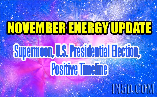 November Energy Update - Supermoon, U.S. Presidential Election, Positive Timeline