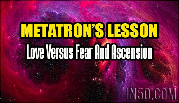 Metatron’s Lesson: Love Versus Fear And Ascension