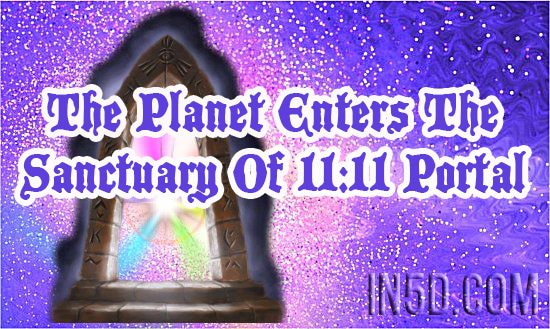 The Planet Enters The Sanctuary Of 11:11 Portal