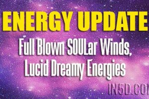 Energy Update – Full Blown SOULar Winds, Lucid Dreamy Energies