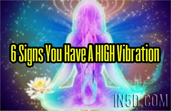 6 Signs You Have A HIGH Vibration