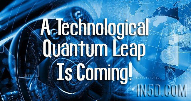 A Technological Quantum Leap Is Coming!