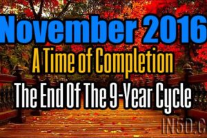 November 2016, A Time of Completion – The End Of The 9-Year Cycle