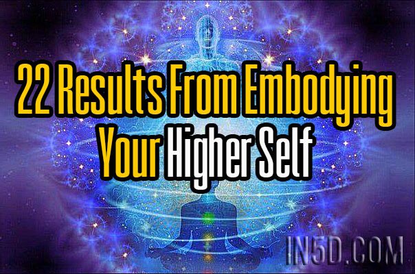 22 Results From Embodying Your Higher Self