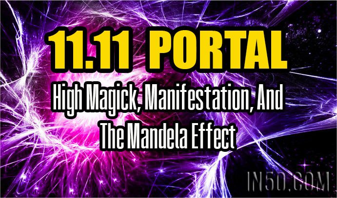 11.11 Portal - High Magick, Manifestation, And The Mandela Effect