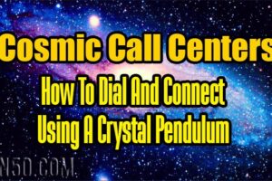 Cosmic Call Centers – How To Dial And Connect Using A Crystal Pendulum