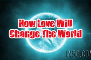 How Love Will Change The World