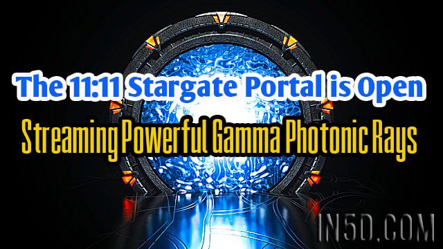 The 11:11 Stargate Portal is Open, Streaming Powerful Gamma Photonic Rays