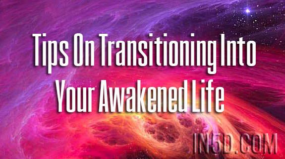 From One Vibe To Another: Tips On Transitioning Into Your Awakened Life