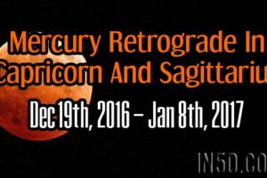 Mercury Retrograde In Capricorn And Sagittarius: Dec 19th, 2016 – Jan 8th, 2017