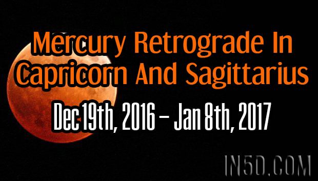 Mercury Retrograde In Capricorn And Sagittarius: Dec 19th, 2016 – Jan 8th, 2017