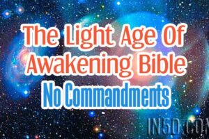 The Light Age Of Awakening Bible – No Commandments