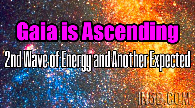 Gaia is Ascending: 2nd Wave of Energy and Another Expected