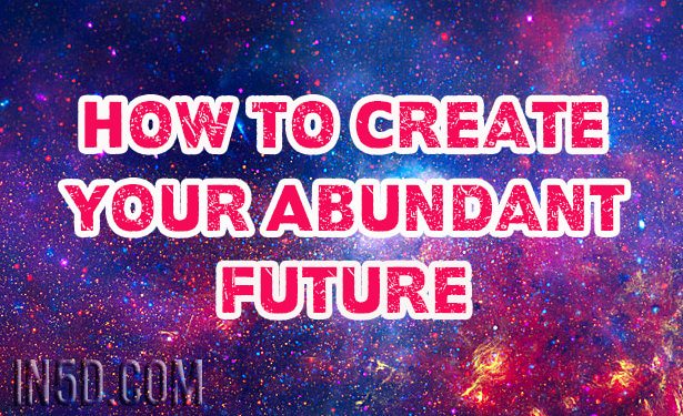 How To Create Your Abundant Future