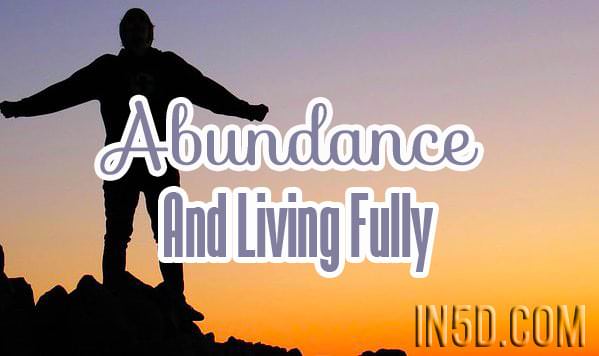 Abundance And Living Fully