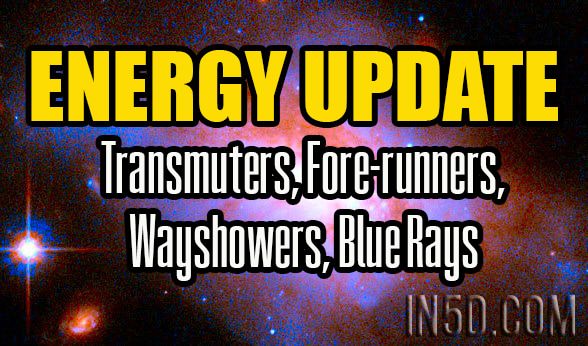 Energy Update - Transmuters, Fore-runners, Wayshowers, Blue Rays
