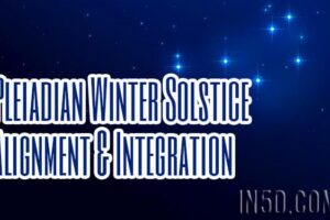 Pleiadian Winter Solstice Alignment & Integration