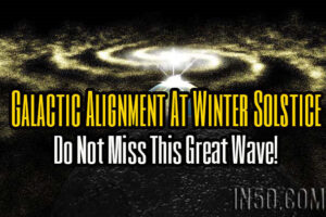 Galactic Alignment At Winter Solstice – Do Not Miss This Great Wave!