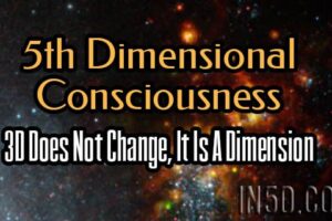 5th Dimensional Consciousness – 3D Does Not Change, It Is A Dimension