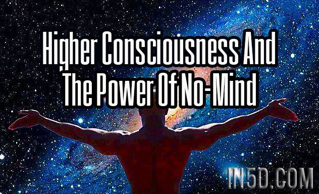 Higher Consciousness And The Power Of No-Mind