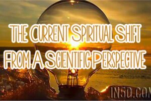 The Current Spiritual Shift From A Scientific Perspective