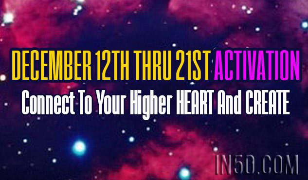 12/12 - 12/21 Activation: Connect To Your Higher HEART And CREATE