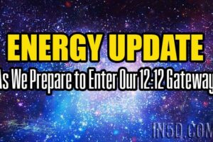 Energy Update – As We Prepare to Enter Our 12:12 Gateway