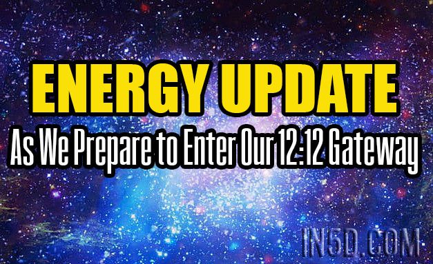 Energy Update - As We Prepare to Enter Our 12:12 Gateway