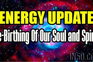 ENERGY UPDATE – Re-Birthing Of Our Soul and Spirit