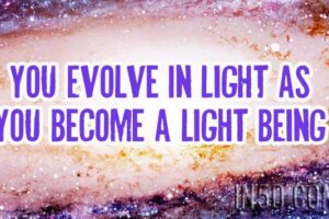 You Evolve In Light, As You Become A Light BEing