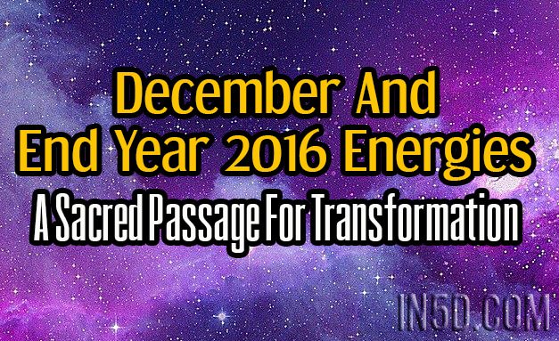 December And End Year 2016 Energies - A Sacred Passage For Transformation