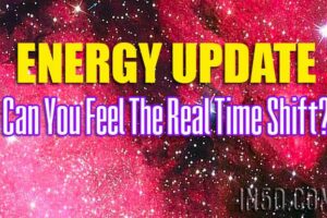 Energy Update – Can You Feel The Real Time Shift?