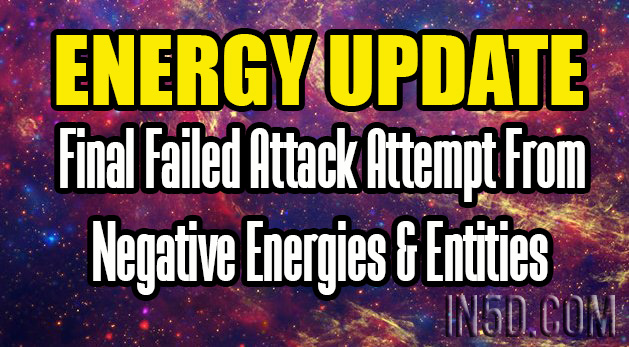 ENERGY UPDATE - Final Failed Attack Attempt From Negative Energies & Entities