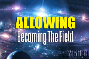 Allowing – Becoming The Field