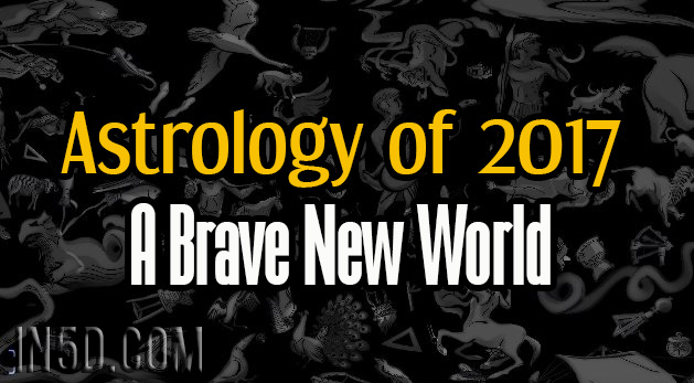 Astrology of 2017 - A Brave New World