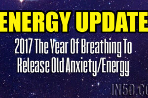 ENERGY UPDATE –  2017 The Year Of Breathing To Release Old Anxiety/Energy
