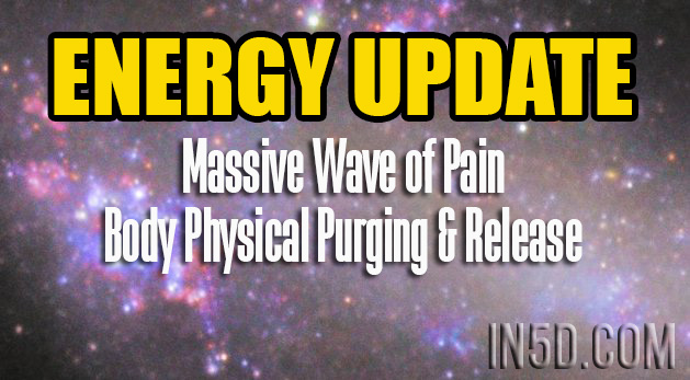 ENERGY UPDATE - Massive Wave of Pain Body Physical Purging & Release