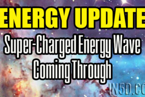 ENERGY UPDATE – Super-Charged Energy Wave Coming Through