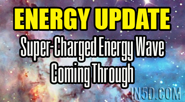 ENERGY UPDATE - Super-Charged Energy Wave Coming Through