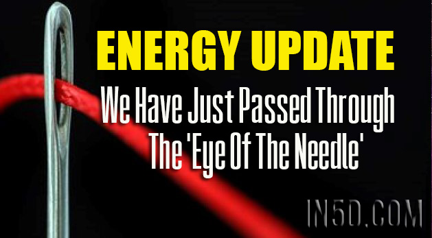 Energy Update Real-Time - We Have Just Passed Through The 'Eye Of The Needle'
