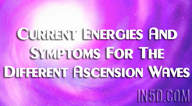 Current Energies And Symptoms For The Different Ascension Waves